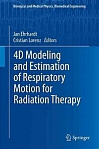 4D Modeling and Estimation of Respiratory Motion for Radiation Therapy (Hardcover, 2013)