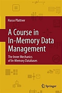 A Course in In-Memory Data Management: The Inner Mechanics of In-Memory Databases (Hardcover, 2013)