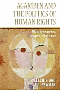 Agamben and the Politics of Human Rights : Statelessness, Images, Violence (Hardcover)