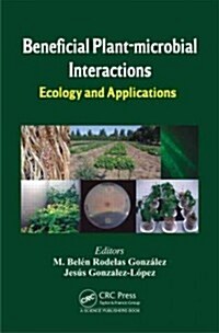 Beneficial Plant-Microbial Interactions: Ecology and Applications (Hardcover)