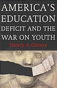 Americas Education Deficit and the War on Youth: Reform Beyond Electoral Politics (Paperback)