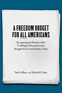 A Freedom Budget for All Americans: Recapturing the Promise of the Civil Rights Movement in the Struggle for Economic Justice Today (Paperback)