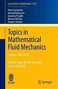 Topics in Mathematical Fluid Mechanics: Cetraro, Italy 2010, Editors: Hugo Beir? Da Veiga, Franco Flandoli (Paperback, 2013)