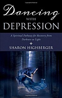 Dancing with Depression: A Spiritual Pathway for Recovery from Darkness to Light (Paperback)