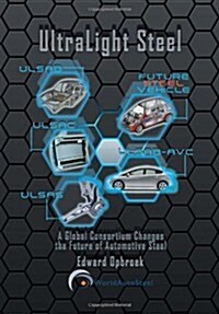 Ultralight Steel: Global Consortium Changes the Future of Automotive Steel (Hardcover)