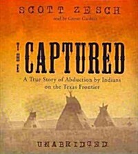 The Captured: A True Story of Abduction by Indians on the Texas Frontier (Audio CD)