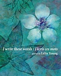 I Write These Words/ j?ris Ces Mots (Paperback)