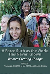 A Force Such as the World Has Never Known: Women Creating Change (Paperback)