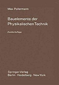 Bauelemente Der Physikalischen Technik: Ein Leitfaden Zur Entwicklung Von Forschungsapparaturen (Paperback, 2, 2. Aufl. 1972.)