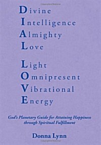Dial Love: Gods Planetary Guide for Attaining Happiness Through Spiritual Fulfillment (Hardcover)
