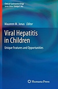 Viral Hepatitis in Children: Unique Features and Opportunities (Paperback, 2010)