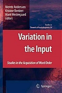 Variation in the Input: Studies in the Acquisition of Word Order (Paperback, 2011)