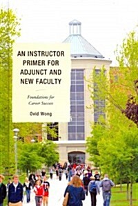 An Instructor Primer for Adjunct and New Faculty: Foundations for Career Success (Hardcover)