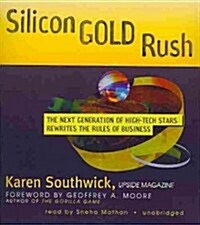 Silicon Gold Rush: The Next Generation of High-Tech Stars Rewrites the Rules of Business (Audio CD)