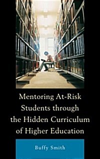 Mentoring At-Risk Students Through the Hidden Curriculum of Higher Education (Hardcover)