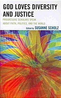 God Loves Diversity and Justice: Progressive Scholars Speak about Faith, Politics, and the World (Hardcover)