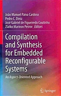 Compilation and Synthesis for Embedded Reconfigurable Systems: An Aspect-Oriented Approach (Hardcover, 2013)