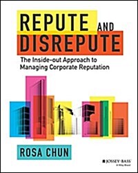 Repute and Disrepute: The Inside-Out Approach to Managing Corporate Reputation (Hardcover)