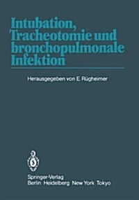 Intubation, Tracheotomie Und Bronchopulmonale Infektion: 1. Internationales Erlanger An?thesie-Symposion, 17. Bis 19. Juni 1982 (Paperback)