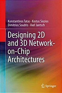 Designing 2D and 3D Network-On-Chip Architectures (Hardcover, 2014)