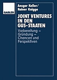 Joint Ventures in Den Gus-Staaten: Vorbereitung -- Gr?dung -- Chancen Und Perspektiven (Paperback, 1995)