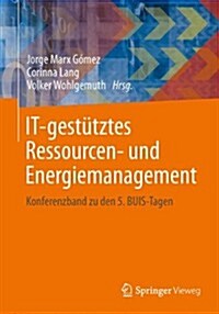 It-Gest?ztes Ressourcen- Und Energiemanagement: Konferenzband Zu Den 5. Buis-Tagen (Paperback, 2013)