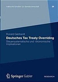 Deutsches Tax Treaty Overriding: Steuersystematische Und -?onomische Implikationen (Paperback, 2013)