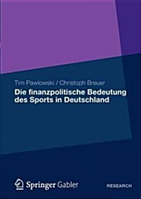 Die Finanzpolitische Bedeutung Des Sports in Deutschland (Paperback, 2012)