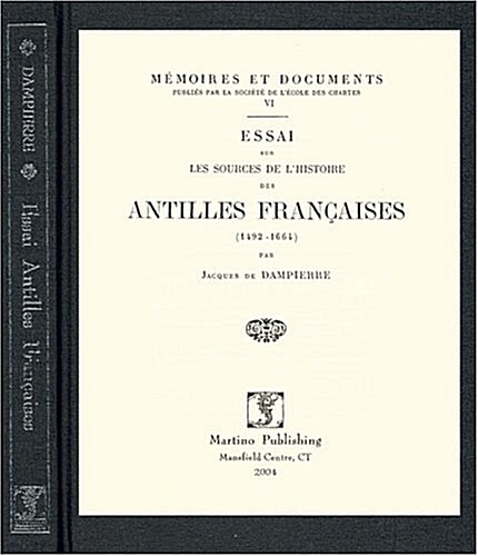Essai Sur Les Sources De Lhistoire Des Antilles Francaises, 1492-1664 (Hardcover)