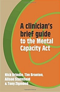 A Clinicians Brief Guide to the Mental Capacity ACT (Paperback)