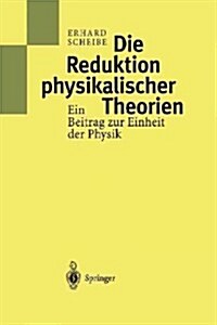 Die Reduktion Physikalischer Theorien: Ein Beitrag Zur Einheit Der Physik (Paperback, Softcover Repri)