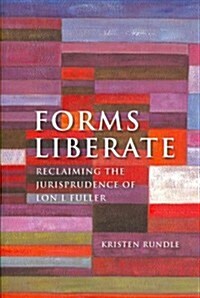 Forms Liberate : Reclaiming the Jurisprudence of Lon L Fuller (Paperback)