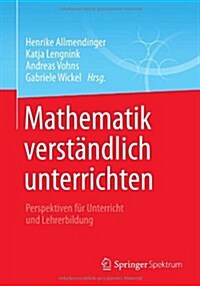 Mathematik Verst?dlich Unterrichten: Perspektiven F? Unterricht Und Lehrerbildung (Paperback, 2013)