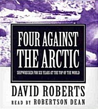Four Against the Arctic: Shipwrecked for Six Years at the Top of the World (Audio CD)