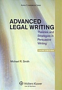 Advanced Legal Writing: Theories and Strategies in Persuasive Writing, Third Edition (Paperback, 3, Revised)