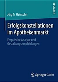 Erfolgskonstellationen Im Apothekenmarkt: Empirische Analyse Und Gestaltungsempfehlungen (Paperback, 2013)