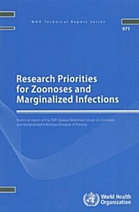 Research Priorities for Zoonoses and Marginalized Infections: Technical Report of the TDR Disease Reference Group on Zoonoses and Marginalized Infecti (Paperback)