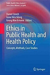 Ethics in Public Health and Health Policy: Concepts, Methods, Case Studies (Hardcover, 2013)