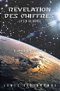 Revelation Des Chiffres: La Fin Du Monde (Hardcover)