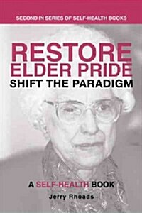 Restore Elder Pride: Shift the Paradigm (Hardcover)