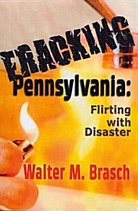 Fracking Pennsylvania: Flirting Wirth Disaster (Paperback)