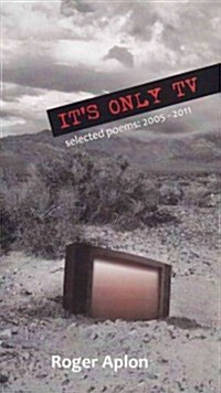 Its Only TV: Selected Poems: 2005-2011 (Paperback)