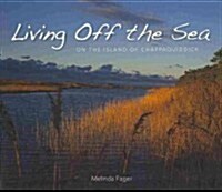 Living Off the Sea: On the Island of Chappaquiddick (Paperback)