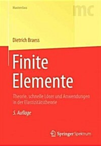 Finite Elemente: Theorie, Schnelle L?er Und Anwendungen in Der Elastizit?stheorie (Paperback, 5, 5. Aufl. 2013)