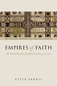 Empires of Faith : The Fall of Rome to the Rise of Islam, 500-700 (Paperback)