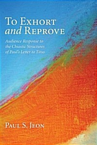 To Exhort and Reprove (Paperback)