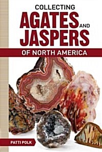 Collecting Agates and Jaspers of North America (Paperback)