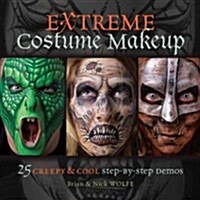 Extreme Costume Makeup: 25 Creepy & Cool Step-By-Step Demos (Paperback)