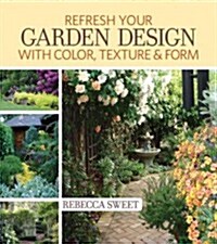 Refresh Your Garden Design With Color, Texture & Form (Paperback)