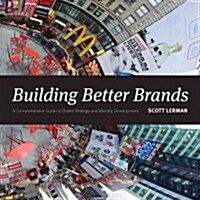 Building Better Brands: A Comprehensive Guide to Brand Strategy and Identity Development (Hardcover)